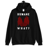 HUMANE WHAT? Unisex Animal Rights Hoodie