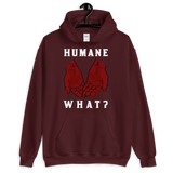 HUMANE WHAT? Unisex Animal Rights Hoodie