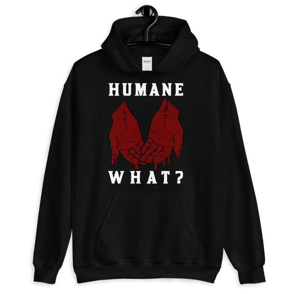 HUMANE WHAT? Unisex Animal Rights Hoodie