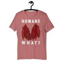 HUMANE WHAT? Short Sleeve Unisex Animal Rights Tee